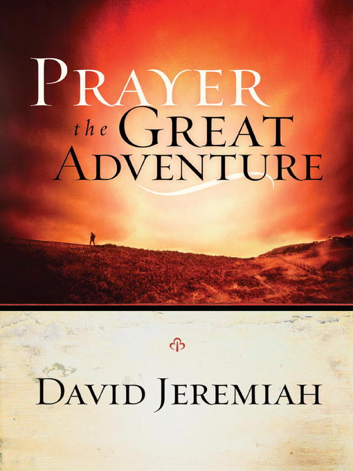 Title details for Prayer, the Great Adventure by Dr. David Jeremiah - Available